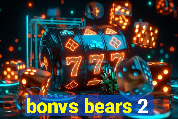 bonvs bears 2